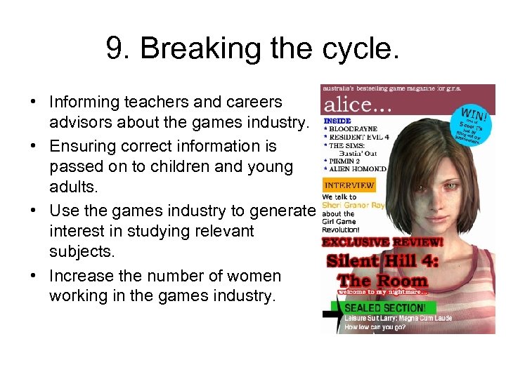 9. Breaking the cycle. • Informing teachers and careers advisors about the games industry.