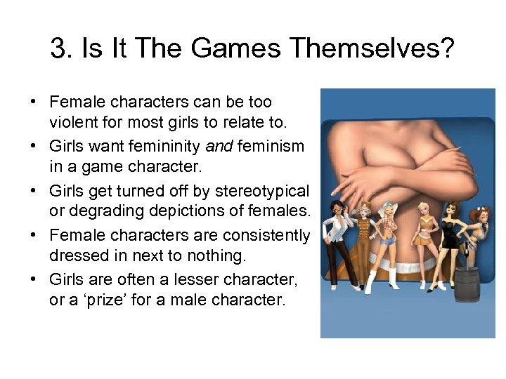 3. Is It The Games Themselves? • Female characters can be too violent for