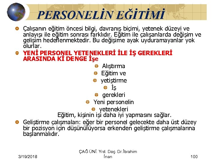 PERSONELİN EĞİTİMİ Çalışanın eğitim öncesi bilgi, davranış biçimi, yetenek düzeyi ve anlayışı ile eğitim