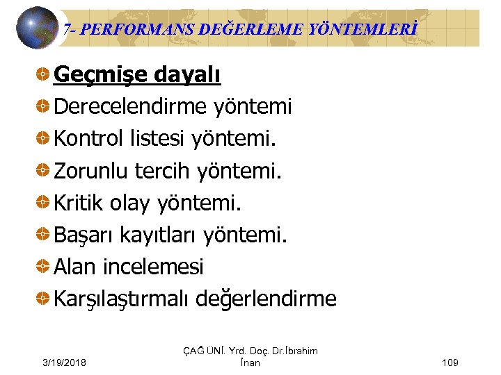 7 - PERFORMANS DEĞERLEME YÖNTEMLERİ Geçmişe dayalı Derecelendirme yöntemi Kontrol listesi yöntemi. Zorunlu tercih