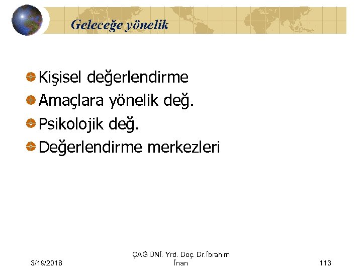 Geleceğe yönelik Kişisel değerlendirme Amaçlara yönelik değ. Psikolojik değ. Değerlendirme merkezleri 3/19/2018 ÇAĞ ÜNİ.