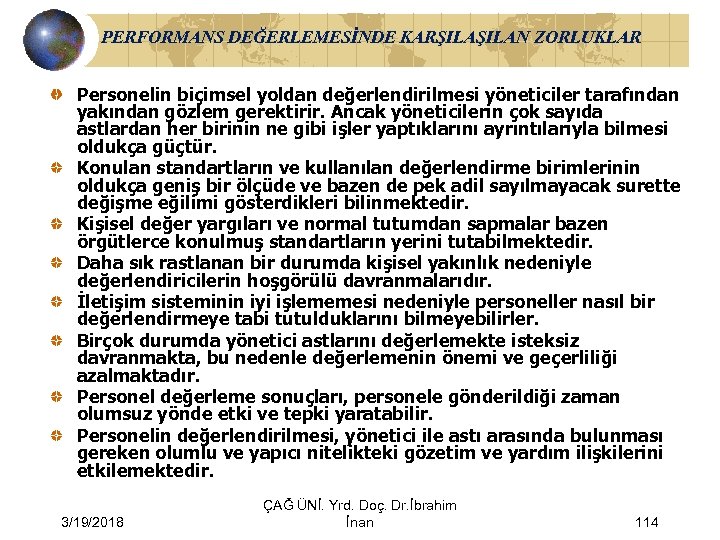 PERFORMANS DEĞERLEMESİNDE KARŞILAN ZORLUKLAR Personelin biçimsel yoldan değerlendirilmesi yöneticiler tarafından yakından gözlem gerektirir. Ancak