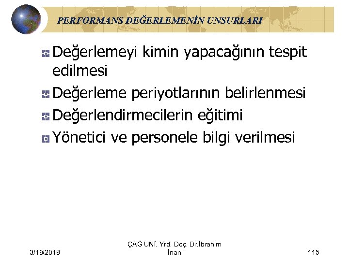 PERFORMANS DEĞERLEMENİN UNSURLARI Değerlemeyi kimin yapacağının tespit edilmesi Değerleme periyotlarının belirlenmesi Değerlendirmecilerin eğitimi Yönetici