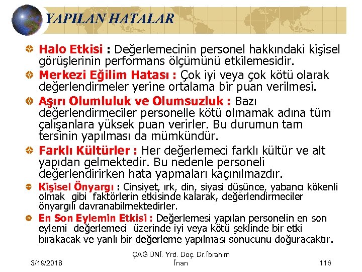 YAPILAN HATALAR Halo Etkisi : Değerlemecinin personel hakkındaki kişisel görüşlerinin performans ölçümünü etkilemesidir. Merkezi