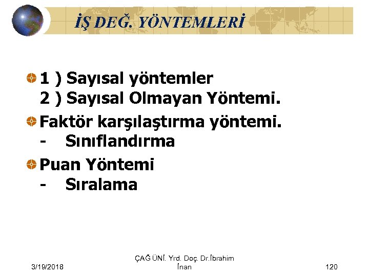 İŞ DEĞ. YÖNTEMLERİ 1 ) Sayısal yöntemler 2 ) Sayısal Olmayan Yöntemi. Faktör karşılaştırma