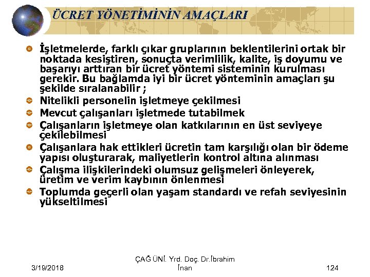 ÜCRET YÖNETİMİNİN AMAÇLARI İşletmelerde, farklı çıkar gruplarının beklentilerini ortak bir noktada kesiştiren, sonuçta verimlilik,