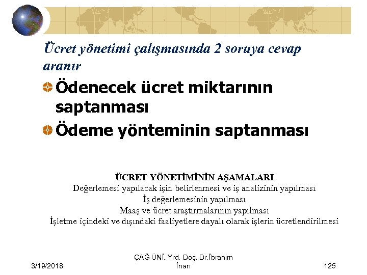 Ücret yönetimi çalışmasında 2 soruya cevap aranır Ödenecek ücret miktarının saptanması Ödeme yönteminin saptanması