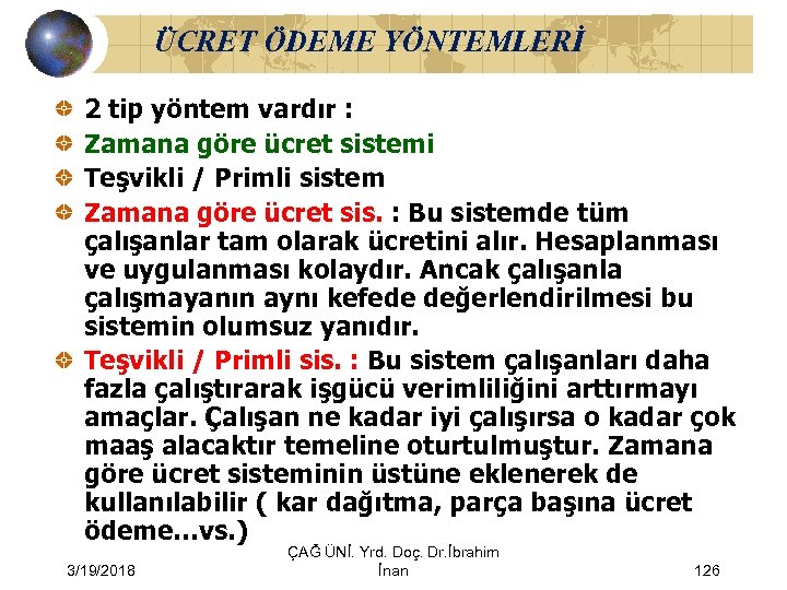 ÜCRET ÖDEME YÖNTEMLERİ 2 tip yöntem vardır : Zamana göre ücret sistemi Teşvikli /