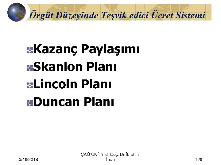 Örgüt Düzeyinde Teşvik edici Ücret Sistemi Kazanç Paylaşımı Skanlon Planı Lincoln Planı Duncan Planı