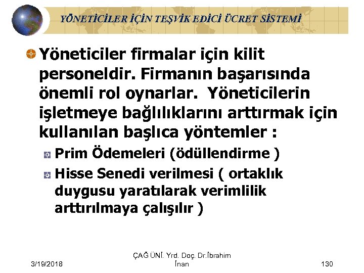 YÖNETİCİLER İÇİN TEŞVİK EDİCİ ÜCRET SİSTEMİ Yöneticiler firmalar için kilit personeldir. Firmanın başarısında önemli