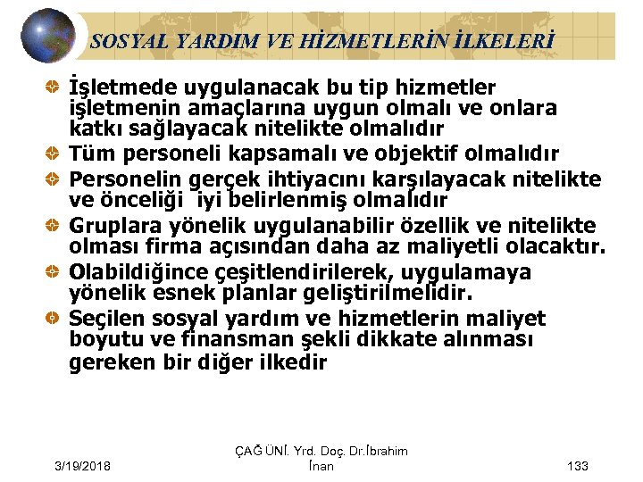 SOSYAL YARDIM VE HİZMETLERİN İLKELERİ İşletmede uygulanacak bu tip hizmetler işletmenin amaçlarına uygun olmalı