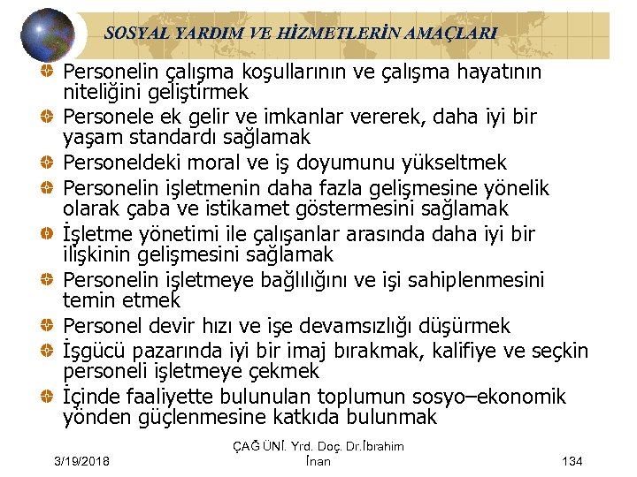 SOSYAL YARDIM VE HİZMETLERİN AMAÇLARI Personelin çalışma koşullarının ve çalışma hayatının niteliğini geliştirmek Personele