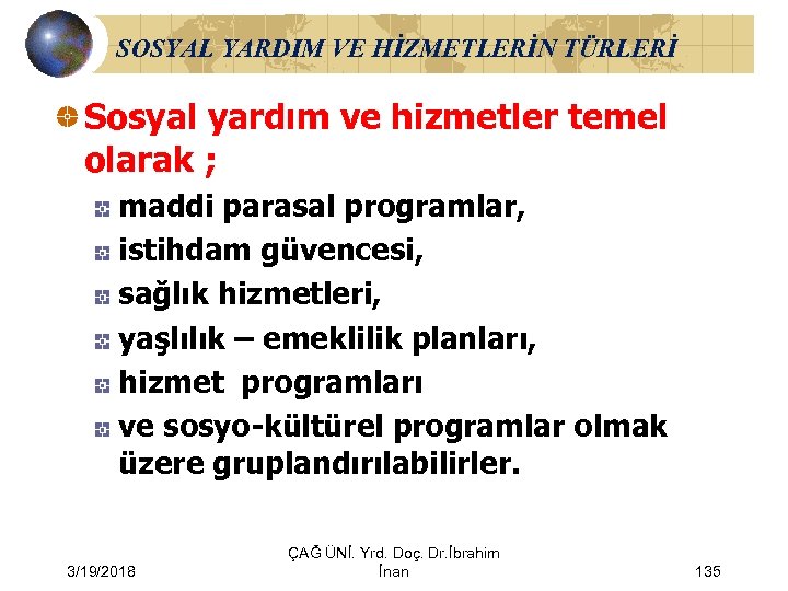 SOSYAL YARDIM VE HİZMETLERİN TÜRLERİ Sosyal yardım ve hizmetler temel olarak ; maddi parasal