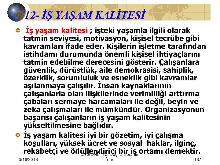 12 - İŞ YAŞAM KALİTESİ İş yaşam kalitesi ; işteki yaşamla ilgili olarak tatmin