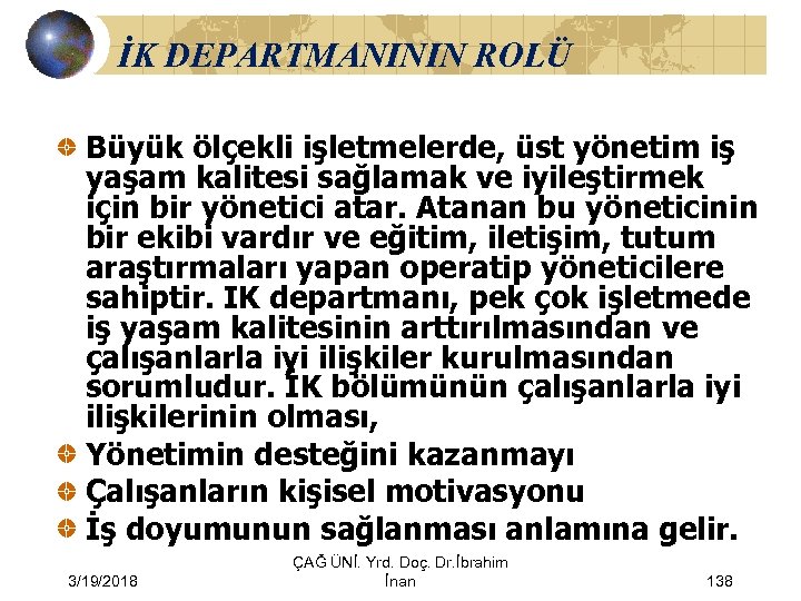 İK DEPARTMANININ ROLÜ Büyük ölçekli işletmelerde, üst yönetim iş yaşam kalitesi sağlamak ve iyileştirmek