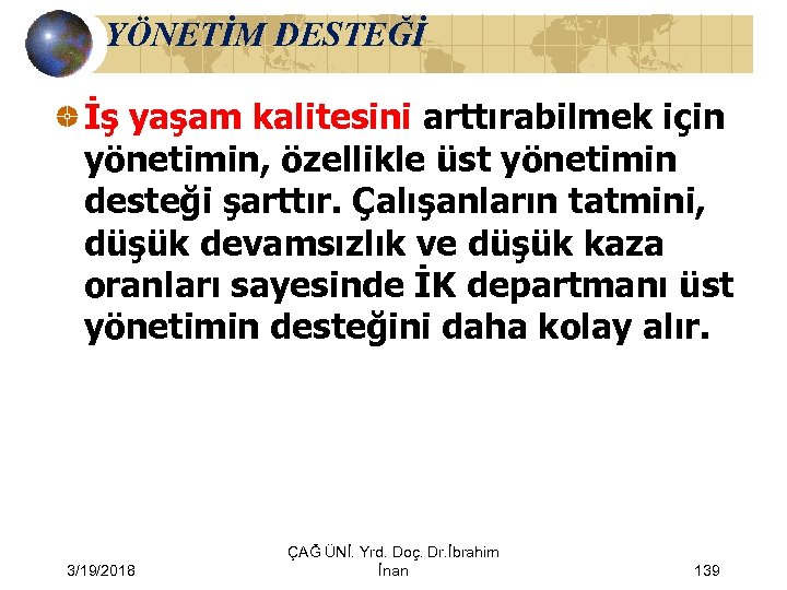 YÖNETİM DESTEĞİ İş yaşam kalitesini arttırabilmek için yönetimin, özellikle üst yönetimin desteği şarttır. Çalışanların