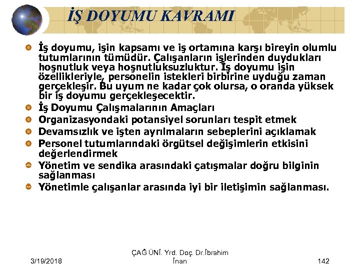 İŞ DOYUMU KAVRAMI İş doyumu, işin kapsamı ve iş ortamına karşı bireyin olumlu tutumlarının