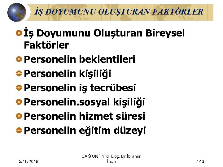 İŞ DOYUMUNU OLUŞTURAN FAKTÖRLER İş Doyumunu Oluşturan Bireysel Faktörler Personelin beklentileri Personelin kişiliği Personelin