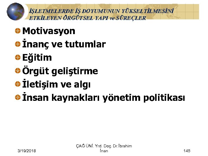 İŞLETMELERDE İŞ DOYUMUNUN YÜKSELTİLMESİNİ ETKİLEYEN ÖRGÜTSEL YAPI ve SÜREÇLER Motivasyon İnanç ve tutumlar Eğitim