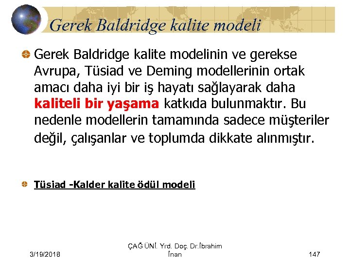 Gerek Baldridge kalite modelinin ve gerekse Avrupa, Tüsiad ve Deming modellerinin ortak amacı daha