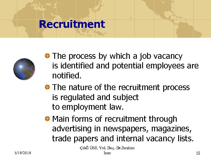 Recruitment The process by which a job vacancy is identified and potential employees are