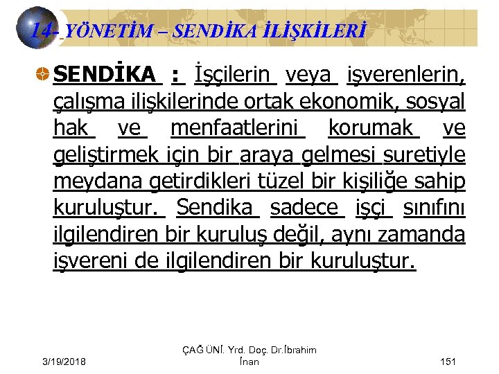 14 - YÖNETİM – SENDİKA İLİŞKİLERİ SENDİKA : İşçilerin veya işverenlerin, çalışma ilişkilerinde ortak