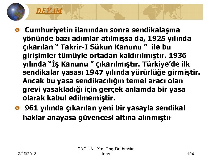 DEVAM Cumhuriyetin ilanından sonra sendikalaşma yönünde bazı adımlar atılmışsa da, 1925 yılında çıkarılan “