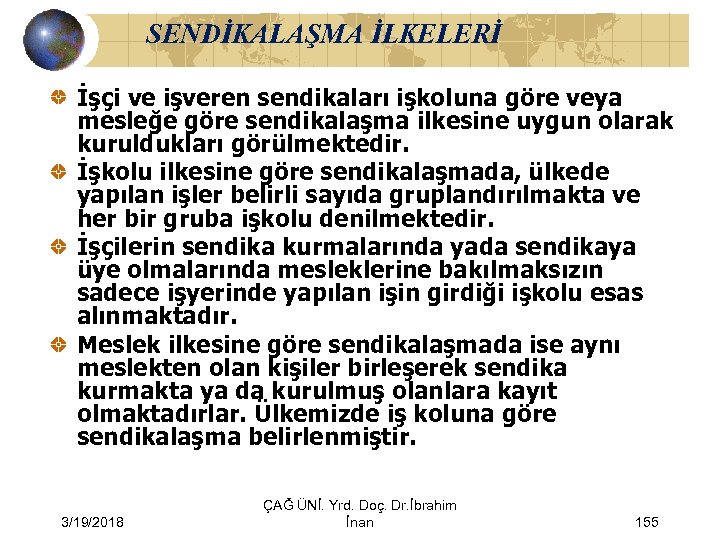 SENDİKALAŞMA İLKELERİ İşçi ve işveren sendikaları işkoluna göre veya mesleğe göre sendikalaşma ilkesine uygun