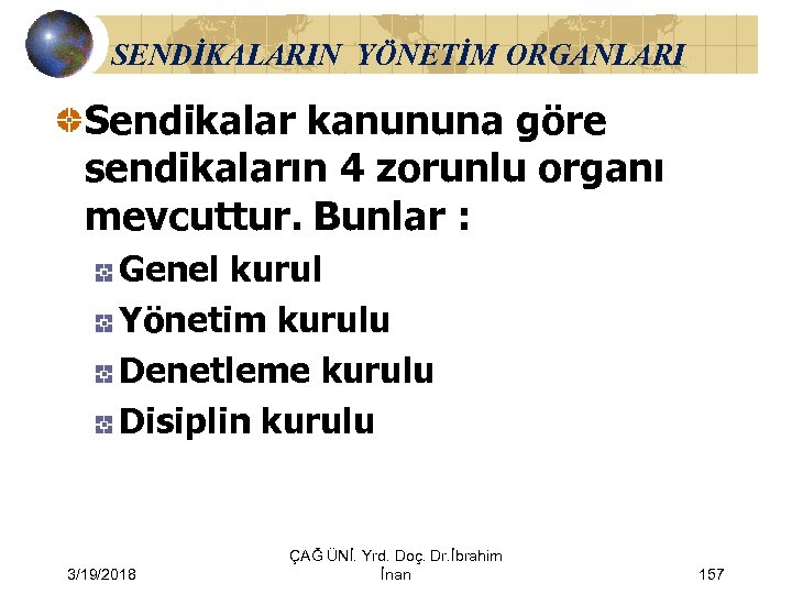 SENDİKALARIN YÖNETİM ORGANLARI Sendikalar kanununa göre sendikaların 4 zorunlu organı mevcuttur. Bunlar : Genel