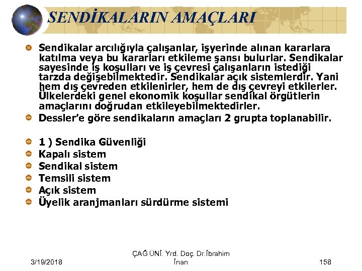 SENDİKALARIN AMAÇLARI Sendikalar arcılığıyla çalışanlar, işyerinde alınan kararlara katılma veya bu kararları etkileme şansı