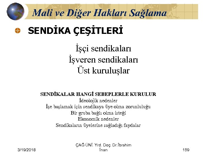 Mali ve Diğer Hakları Sağlama SENDİKA ÇEŞİTLERİ İşçi sendikaları İşveren sendikaları Üst kuruluşlar SENDİKALAR