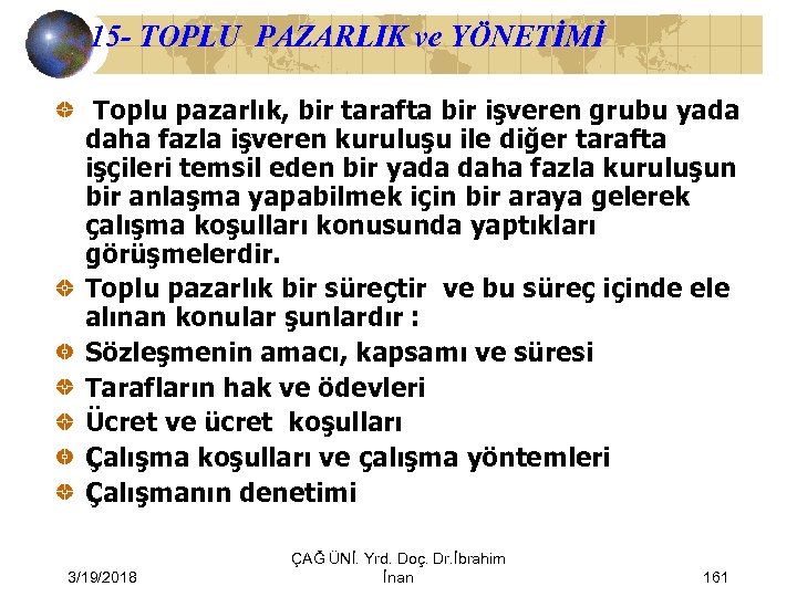 15 - TOPLU PAZARLIK ve YÖNETİMİ Toplu pazarlık, bir tarafta bir işveren grubu yada