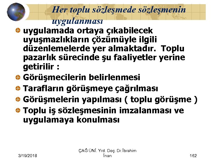 Her toplu sözleşmede sözleşmenin uygulanması uygulamada ortaya çıkabilecek uyuşmazlıkların çözümüyle ilgili düzenlemelerde yer almaktadır.