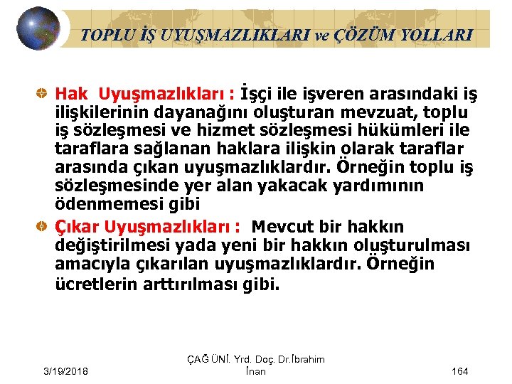 TOPLU İŞ UYUŞMAZLIKLARI ve ÇÖZÜM YOLLARI Hak Uyuşmazlıkları : İşçi ile işveren arasındaki iş