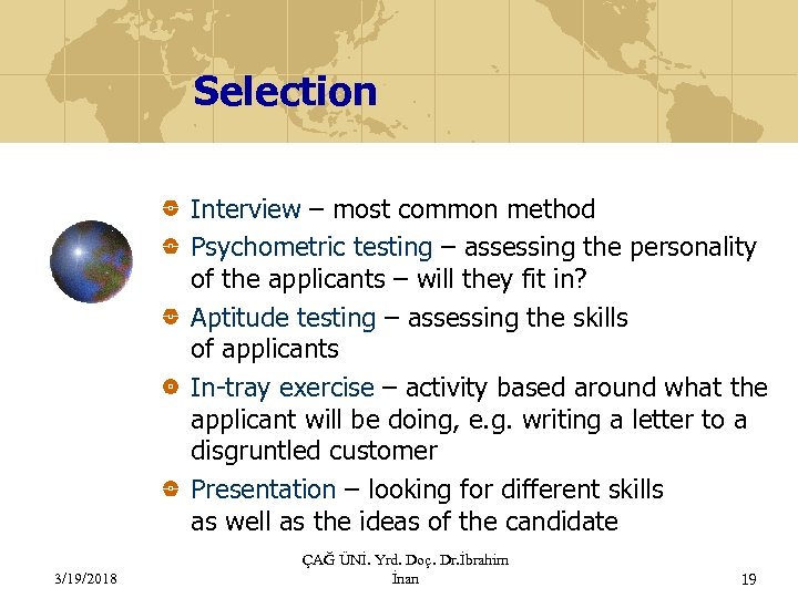 Selection Interview – most common method Psychometric testing – assessing the personality of the