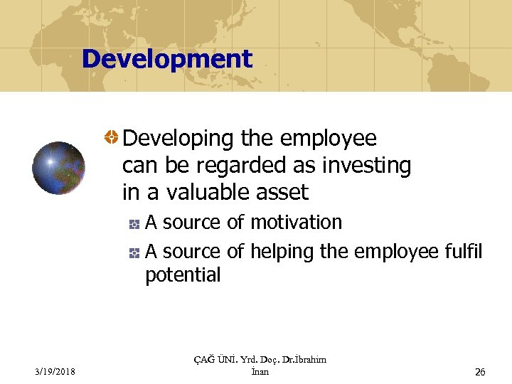 Development Developing the employee can be regarded as investing in a valuable asset A