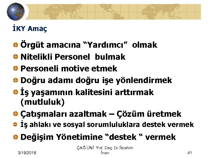 İKY Amaç Örgüt amacına “Yardımcı” olmak Nitelikli Personel bulmak Personeli motive etmek Doğru adamı