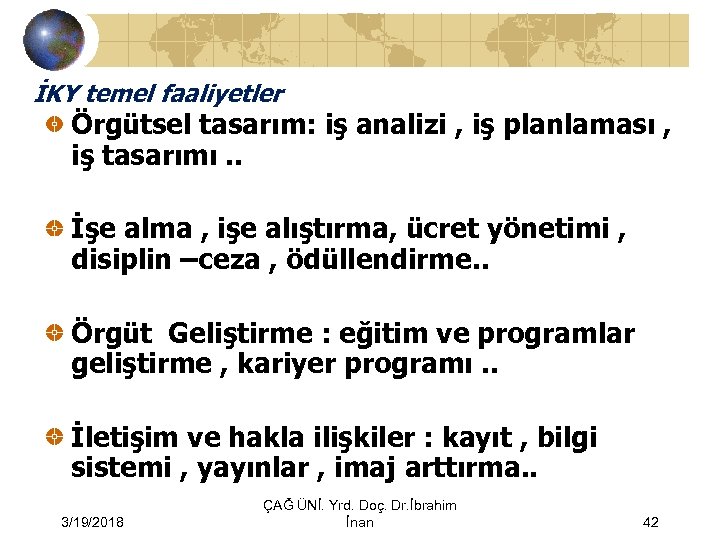 İKY temel faaliyetler Örgütsel tasarım: iş analizi , iş planlaması , iş tasarımı. .