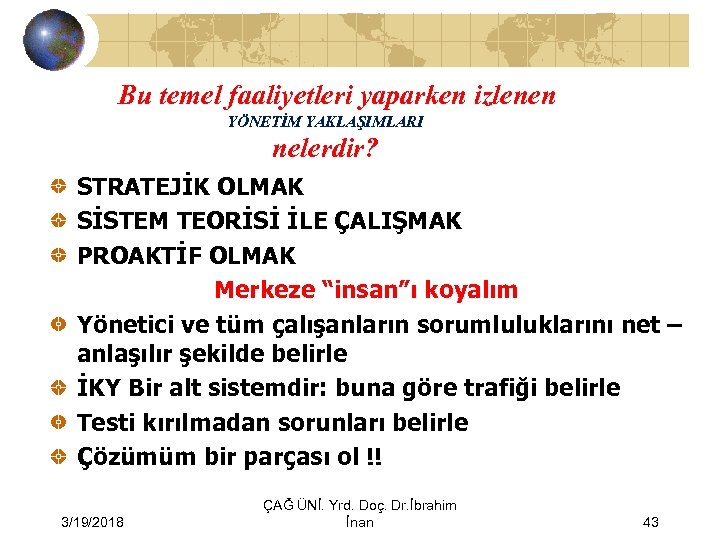 Bu temel faaliyetleri yaparken izlenen YÖNETİM YAKLAŞIMLARI nelerdir? STRATEJİK OLMAK SİSTEM TEORİSİ İLE ÇALIŞMAK