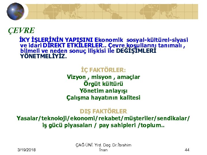 ÇEVRE İKY İŞLERİNİN YAPISINI Ekonomik sosyal-kültürel-siyasi ve idari DİREKT ETKİLERLER. . Çevre koşullarını tanımalı