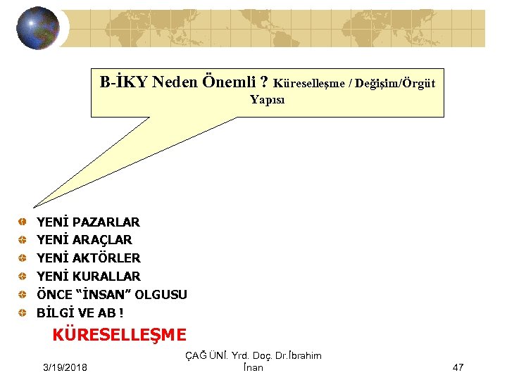 B-İKY Neden Önemli ? Küreselleşme / Değişim/Örgüt Yapısı YENİ PAZARLAR YENİ ARAÇLAR YENİ AKTÖRLER