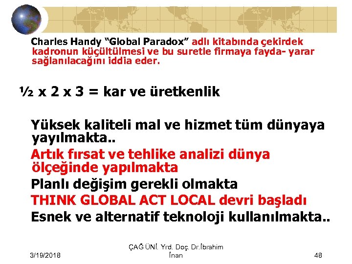  Charles Handy “Global Paradox” adlı kitabında çekirdek kadronun küçültülmesi ve bu suretle firmaya