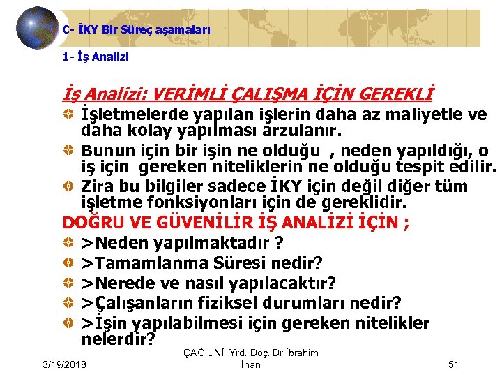 C- İKY Bir Süreç aşamaları 1 - İş Analizi: VERİMLİ ÇALIŞMA İÇİN GEREKLİ İşletmelerde