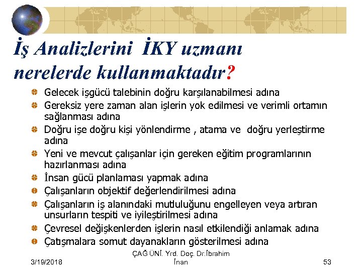 İş Analizlerini İKY uzmanı nerelerde kullanmaktadır? Gelecek işgücü talebinin doğru karşılanabilmesi adına Gereksiz yere