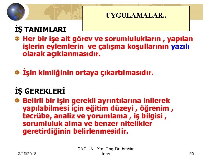 UYGULAMALAR. . İŞ TANIMLARI Her bir işe ait görev ve sorumlulukların , yapılan işlerin