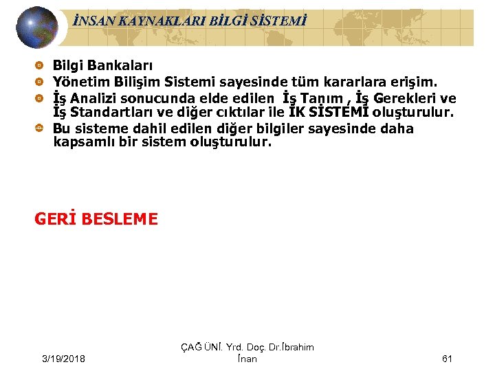 İNSAN KAYNAKLARI BİLGİ SİSTEMİ Bilgi Bankaları Yönetim Bilişim Sistemi sayesinde tüm kararlara erişim. İş