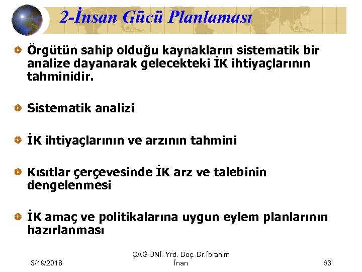 2 -İnsan Gücü Planlaması Örgütün sahip olduğu kaynakların sistematik bir analize dayanarak gelecekteki İK