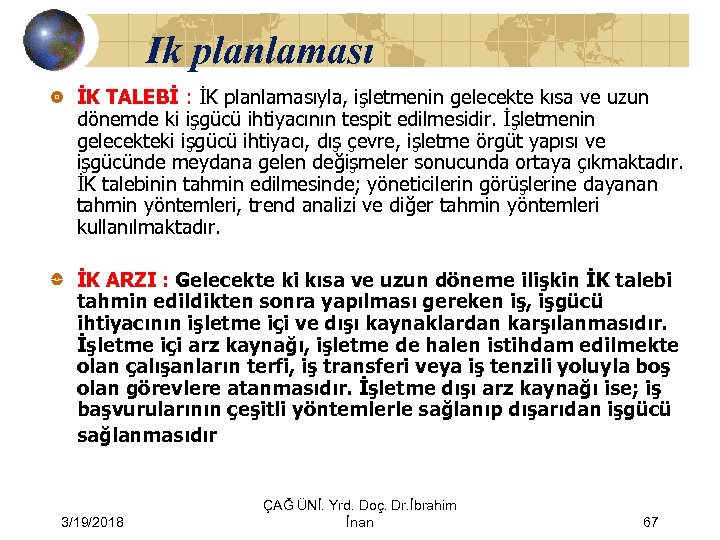 Ik planlaması İK TALEBİ : İK planlamasıyla, işletmenin gelecekte kısa ve uzun dönemde ki