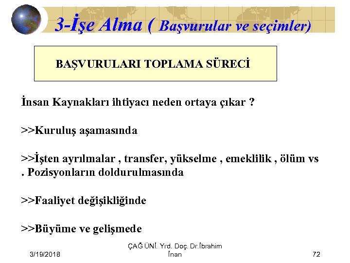 3 -İşe Alma ( Başvurular ve seçimler) BAŞVURULARI TOPLAMA SÜRECİ İnsan Kaynakları ihtiyacı neden