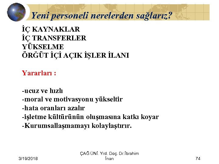 Yeni personeli nerelerden sağlarız? İÇ KAYNAKLAR İÇ TRANSFERLER YÜKSELME ÖRĞÜT İÇİ AÇIK İŞLER İLANI